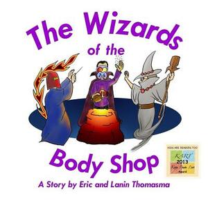 The Wizards of the Body Shop by Eric B. Thomasma