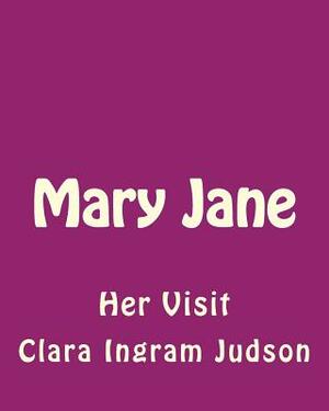 Mary Jane: Her Visit by Clara Ingram Judson