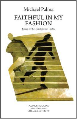 Faithful in My Fashion: Essays on the Translation of Poetry by Michael Palma