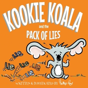 Kookie Koala and the Pack of Lies: A humorous rhyming picture book about telling the truth and not lies by Phillip Reed