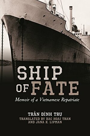 Ship of Fate: Memoir of a Vietnamese Repatriate by Trụ Đình Trần
