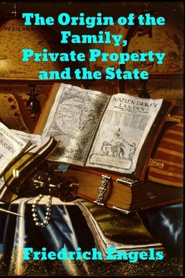 The Origin of the Family, Private Property and the State by Friedrich Engels