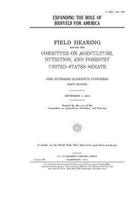 Expanding the role of biofuels for America by United States Congress, United States Senate, Committee on Agriculture Nutr (senate)