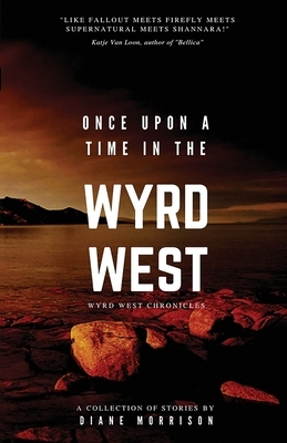 Once Upon a Time in the Wyrd West by Diane Morrison