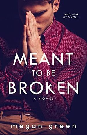 Meant to Be Broken by Megan Green