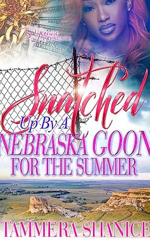 Snatched Up By A Nebraska Goon For The Summer by Tammera Shanice