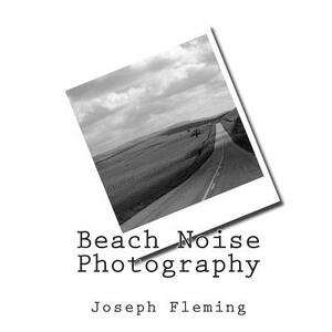 Beach Noise Photography by Joseph Fleming