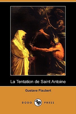 La Tentation de Saint Antoine (Dodo Press) by Gustave Flaubert