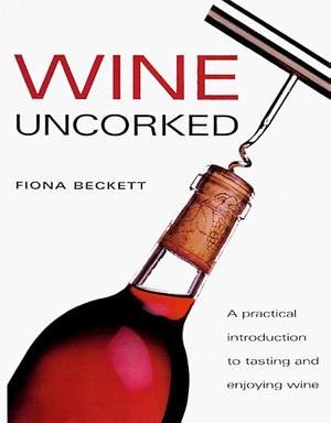 Wine Uncorked by Fiona Beckett