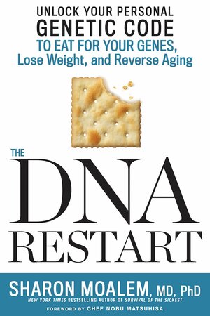 The DNA Restart: Unlock Your Personal Genetic Code to Eat for Your Genes, Lose Weight, and Reverse Aging by Sharon Moalem