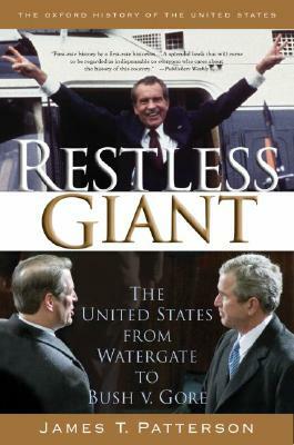 Restless Giant: The United States from Watergate to Bush V. Gore by James T. Patterson