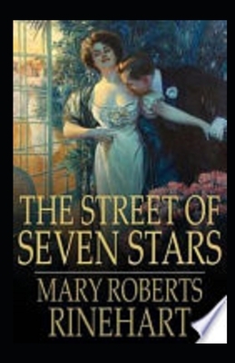 The Street of Seven Stars Illustrated by Mary Roberts Rinehart