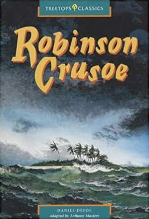 Robinson Crusoe: TreeTops Classics by Daniel Defoe, Anthony Masters