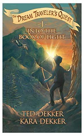 Into the Book of Light by Kara Dekker, Ted Dekker