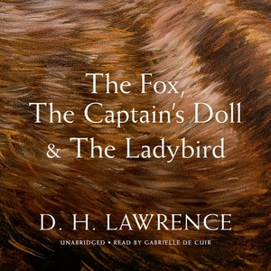 The Fox, the Captain's Doll & the Ladybird by D.H. Lawrence