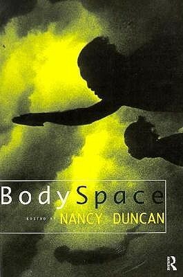 Bodyspace: Destabilising Geographies of Gender and Sexuality by Nancy Duncan