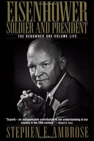 Eisenhower: Soldier and President by Stephen E. Ambrose