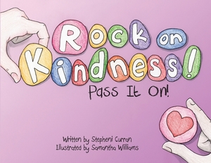 Rock On, Kindness! Pass It On! by Stepheni Curran