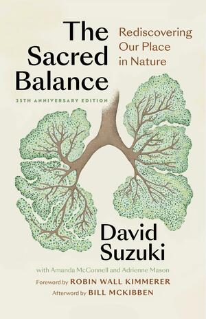 Sacred Balance, 25th Anniversary Edition: Rediscovering Our Place in Nature by David Suzuki