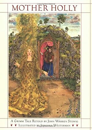 Mother Holly: A Retelling from the Brothers Grimm by John Warren Stewig, Jacob Grimm, Wilhelm Grimm