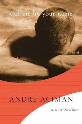 Call Me by Your Name by André Aciman