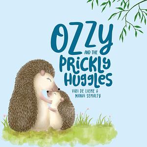 Ozzy and the Prickly Huggles: A Delightful Picture Book about Inclusion, Friendship, Confidence, Self-Love, and Acceptance. by Rob Daniel, Viki de Lieme, Manvi Semalti