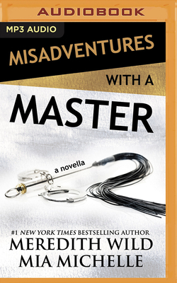 Misadventures with a Master: A Misadventures Novella by Mia Michelle, Meredith Wild