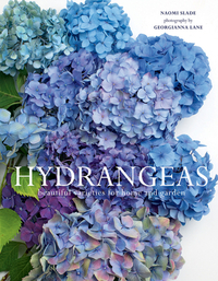 Hydrangeas: Beautiful Varieties for Home and Garden by Naomi Slade