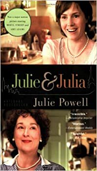 Julie and Julia: My Year of Cooking Dangerously by Julie Powell