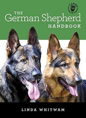 The German Shepherd Handbook: The Essential Guide For New & Prospective German Shepherd Owners (Canine Handbooks Book 16) by Linda Whitwam