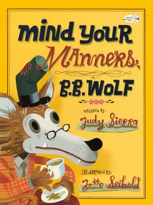 Mind Your Manners, B. B. Wolf by Judy Sierra