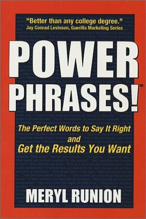 Power Phrases: The Perfect Words To Say It Right And Get The Results You Want by Meryl Runion