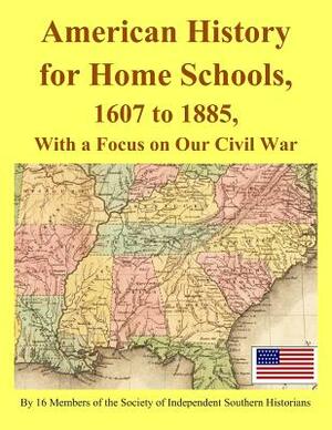 American History for Home Schools, 1607 to 1885, with a Focus on Our Civil War by Clyde N. Wilson, Vance Caswell, Joyce Bennett