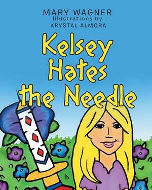 Kelsey Hates the Needle by Mary Wagner