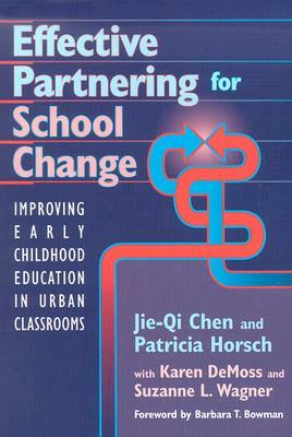 Effective Partnering for School Change: Improving Early Childhood Education in Urban Classrooms by Jie-Qi Chen