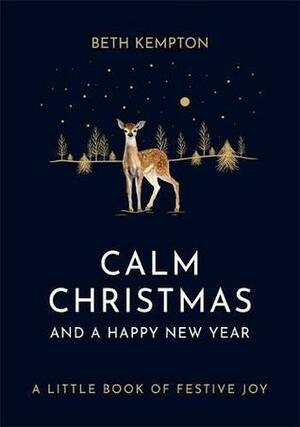 Calm Christmas and a Happy New Year: A little book of festive joy by Beth Kempton