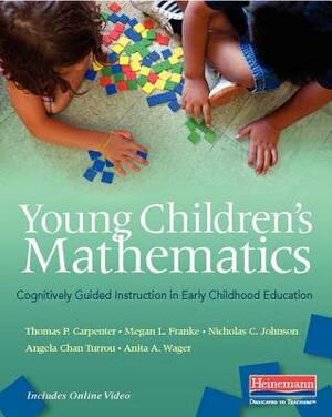 Young Children's Mathematics: Cognitively Guided Instruction in Early Childhood Education by Thomas P. Carpenter, Nicholas C. Johnson, Megan Loef Franke