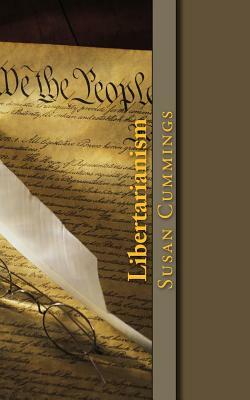 Libertarianism: "Life, Liberty, and Pursuit of Happiness." by Susan P. Cummings, David Roberts