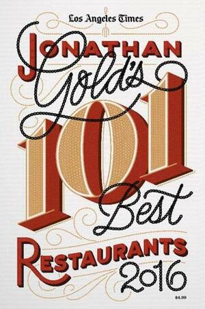 Jonathan Gold's 101 Best Restaurants 2016 by Jonathan Gold