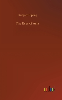 The Eyes of Asia by Rudyard Kipling