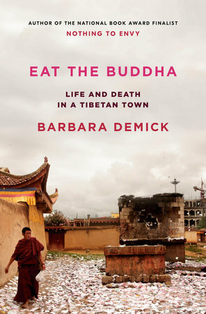 Eat the Buddha: Life and Death in a Tibetan Town by Barbara Demick