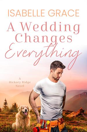 A wedding changes everything  by Isabelle Grace