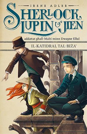 Sherlock, Lupin u Jien: Il-Katidral tal-Biża' by Irene M. Adler