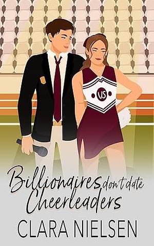 Billionaires don't date cheerleaders  by Clara Nielsen