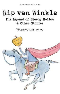 Rip Van Winkle, the Legend of Sleepy Hollow & Other Stories by Washington Irving