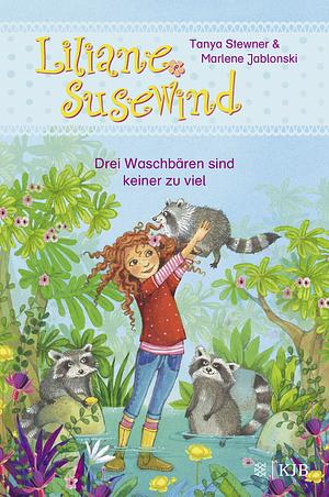 Liliane Susewind - Drei Waschbären sind keiner zu viel by Marlene Jablonski, Tanya Stewner