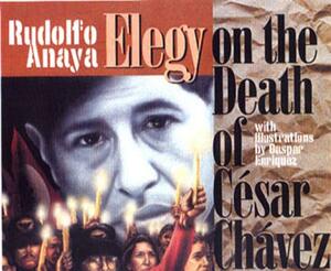 Elegy on the Death of César Chávez by Rudolfo A. Anaya