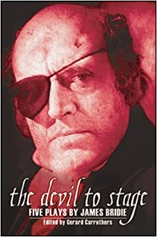 The Devil to Stage: Five Plays by James Bridie by James Bridie