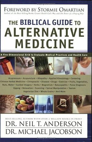 The Biblical Guide to Alternative Medicine by Neil T. Anderson, Michael D. Jacobson