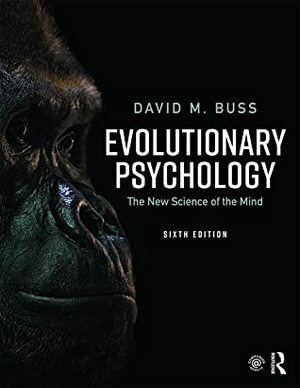 Evolutionary Psychology: The New Science of the Mind by David M. Buss